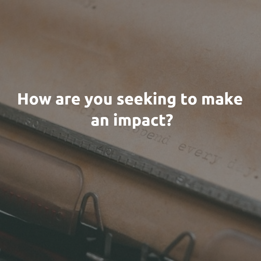 How are you seeking to make an IMPACT